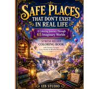 Safe Places That Don't Exist in Real Life: A Coloring Journey Through 65 Imaginary Worlds: Stress Relief Coloring Book with Cozy Escapes, Fantasy Worlds & Mindful Messages