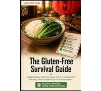 Safe Plate China: The Gluten-Free Survival Guide: Navigate Hidden Gluten, Soy Sauce & Cross-Contamination. Eat Safely, Order Confidently & Travel ... Printable Translation cards (Destination OS)