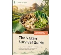 Safe Plate China: The Vegan Survival Guide: Navigate Hidden Lard, Bone Broths & Animal Seasonings. Discover Temple Food, Tofu Wonders & China's Best Vegan-Friendly Cities (Destination OS)