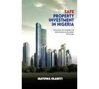 SAFE PROPERTY INVESTMENT IN NIGERIA: A STRATEGIC FRAMEWORK FOR PROFESSIONAL & DIASPORA INVESTORS