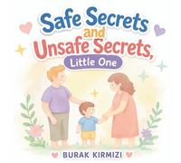 Safe Secrets and Unsafe Secrets, Little One: A Child-Friendly Story About Speaking Up, Trust, and Personal Safety for Kids Ages 3-8 (Little One Series)