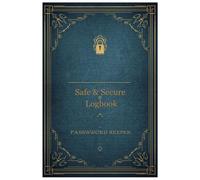 Safe & Secure Logbook: Organize and Protect Your Passwords, Usernames, and Login Details with Ease