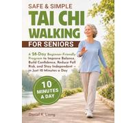 Safe & Simple Tai Chi Walking for Seniors: A 28-Day Beginner-Friendly Program to Improve Balance, Build Confidence, Reduce Fall Risk, and Stay Independent - in Just 10 Minutes a Day