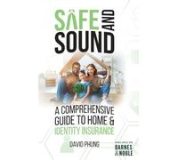 Safe & Sound: A Comprehensive Guide To Home And Identity Insurance