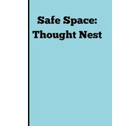 Safe Space: Thought nest: A place to go, when the world doesn't offer you a place to be. (gift book for friends, family, and children)