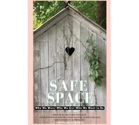 Safe Space: Who We Were, Who We Are, Who We Want to Be