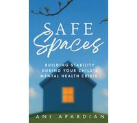 Safe Spaces: Building Stability During Your Child's Mental Health Crisis