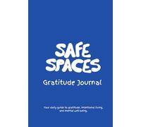 Safe Spaces for Gratitude: A Journal for Peace, Mental Wellness & Intentional Living