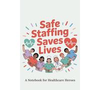 Safe Staffing Saves Lives - A Notebook for Healthcare Heroes: Lined Journal for Nurses, Doctors and Medical Professionals