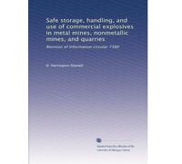 Safe storage, handling, and use of commercial explosives in metal mines, nonmetallic mines, and quarries: Revision of Information circular 7380
