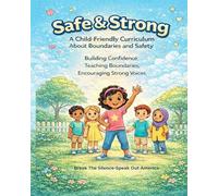 Safe & Strong A Child-Friendly Curriculum About Boundaries and Safety