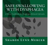 Safe Swallowing With Dysphagia: A Puree Cookbook For Dysphagia-Related Lifestyles
