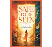 SAFE TO BE SEEN: Healing the Fear of Judgment, Reclaiming Your Voice, and Letting Yourself Be Known (The Connected Self Series)