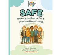 SAFE: Understanding how we feel it, share it and keep it strong (The Safety Words Series)