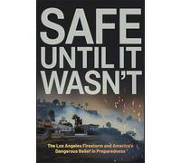 Safe Until It Wasn’t: The Los Angeles Firestorm and America’s Dangerous Belief in Preparedness