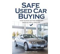Safe Used Car Buying: How to Avoid Getting Ripped Off When Buying a Used Car