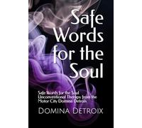 Safe Words for the Soul: Safe Words for the Soul Unconventional Therapy from the Motor City Domina Detroix