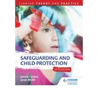 Safeguarding And Child Protection 5th Edition: Linking Theory And Prac