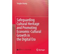Safeguarding Cultural Heritage and Promoting Economic-Cultural Growth in the Digital Era