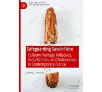 Safeguarding Savoir-Faire: Culinary Heritage Initiatives, Globalization, and Nationalism in Contemporary France (Food and Identity in a Globalising World)