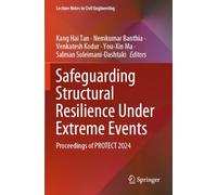 Safeguarding Structural Resilience Under Extreme Events: Proceedings of PROTECT 2024: 649 (Lecture Notes in Civil Engineering, 649)