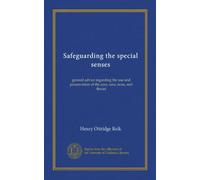 Safeguarding the special senses: general advice regarding the use and preservation of the eyes, ears, nose, and throat