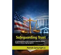 Safeguarding Trust: A Comprehensive GLBA Compliance Book for Notary Publics & Notary Signing Agents (The Notarial Governance & Compliance Series)