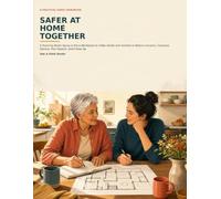 Safer at Home Together: A Room-by-Room Aging-in-Place Workbook for Older Adults and Families to Notice Concerns, Compare Options, Plan Repairs, and Follow Up