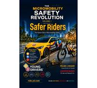 Safer Riders: The Human Side of Micromobility Safety (The Micromobility Safety Revolution)
