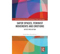 Safer Spaces, Feminist Movements and Emotions: Affect into Action (The Mobilization Series on Social Movements, Protest, and Culture)