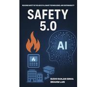 Safety 5.0: Building Safety in the Age of Ai, Smart Technologies, and Sustainability