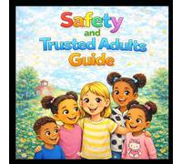 Safety And Trusted Adults Guide: A Guide to Good Touch, Bad Touch, and Personal Safety for Kids