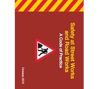 Safety at Street Works and Road Works A Code of Practice