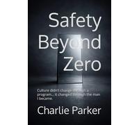 Safety Beyond Zero: How Real Safety Starts with People, Not Policies: 1 (The System Stability Series)