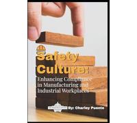 Safety Culture:: Enhancing Compliance in Manufacturing and Industrial Workplaces