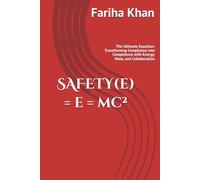 SAFETY(e) = e = mc²: The Ultimate Equation: Transforming Compliance into Competence with Energy, Mass, and Collaboration