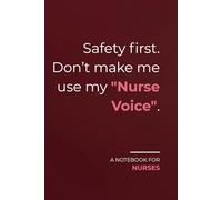 Safety first. Don’t make me use my "Nurse Voice".: Funny Nurse Notebook - Minimalist Journal for Shift Notes and Work Use with Blank Pages