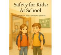 Safety for Kids: At School: A storybook about safety for children - Simple Lessons Through Short Stories That Teach Kids Safety, Kindness, and Confidence in School