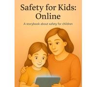 Safety for Kids: Online: A storybook about internet safety for children - Simple Lessons Through Short Stories that teach children how to use ... and care. (Everyday Safety Stories)