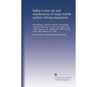 Safety in the use and maintenance of large mobile surface mining equipment: Proceedings: Bureau of Mines Technology Transfer Seminars, Tucson, AZ, ... 18, 1983, and St. Louis, MO, August 23, 1983