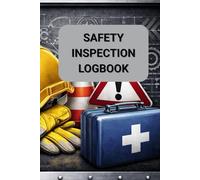 Safety Inspection Logbook Workplace & Equipment Safety Inspection Record Book: Paper-Based Safety Documentation for Industrial and Technical Environments