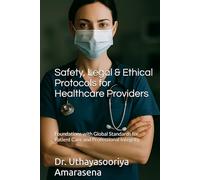 Safety, Legal & Ethical Protocols for Healthcare Providers: Foundations with Global Standards for Patient Care and Professional Integrity