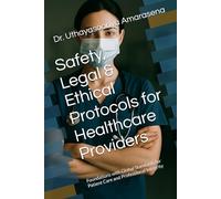 Safety, Legal & Ethical Protocols for Healthcare Providers: Foundations with Global Standards for Patient Care and Professional Integrity