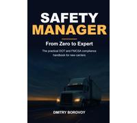 Safety Manager: From Zero to Expert: The Practical DOT and FMCSA Compliance Handbook for New Carriers and Safety Managers