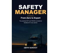 Safety Manager: From Zero to Expert: The Practical DOT and FMCSA Compliance Handbook for New Carriers and Safety Managers (TruckerNavi Guides)