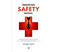 Safety Manual for Freediving: Understand Risk, Prevent Injuries, and Master Deep-Dive Safety (The Depth Collector: One Freediving Training Pillar at a Time)