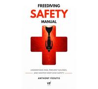 Safety Manual for Freediving: Understand Risk, Prevent Injuries, and Master Deep-Dive Safety (The Depth Collector: One Freediving Training Pillar at a Time)