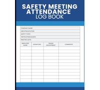 Safety Meeting Attendance Log Book: Employee Sign-In Register for Safety Talks, Job Site Briefings, Training Sessions, Meeting Participation Records and Workplace Management