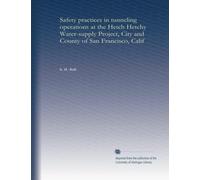 Safety practices in tunneling operations at the Hetch Hetchy Water-supply Project, City and County of San Francisco, Calif