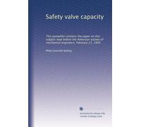 Safety valve capacity: This pamphlet contains the paper on this subject read before the American society of mechanical engineers, February 23, 1909